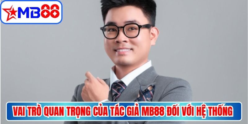 Vai trò quan trọng của tác giả MB88 đối với hệ thống nhà cái
